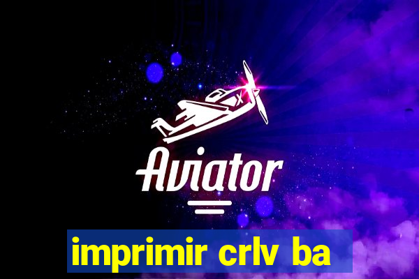 imprimir crlv ba